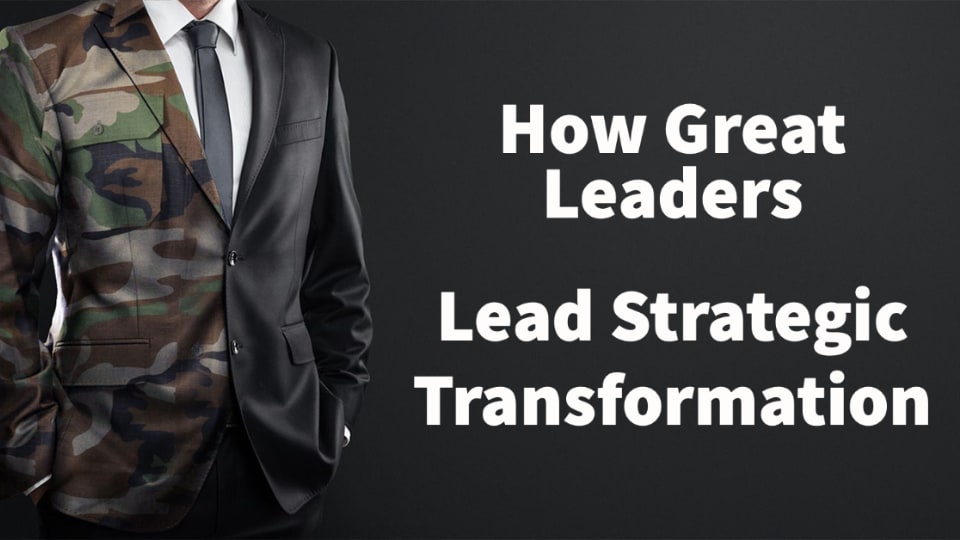 How Great Leaders Lead Strategic Transformation